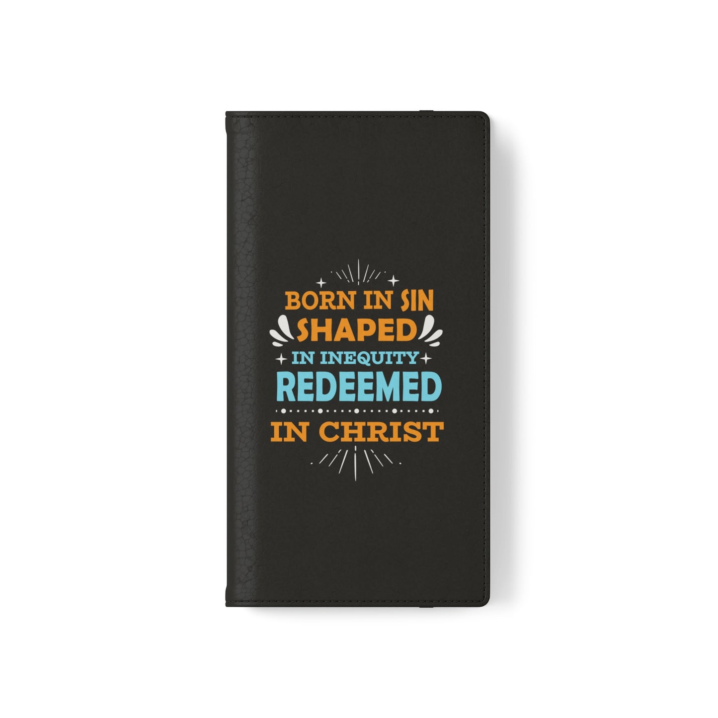 Born In Sin Shaped In Inequity Redeemed In Christ Phone Flip Cases