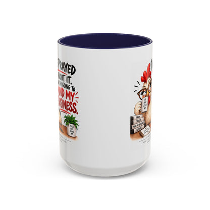 I've Prayed About It, Now I'm Going to Mind My Business Chicken Mug