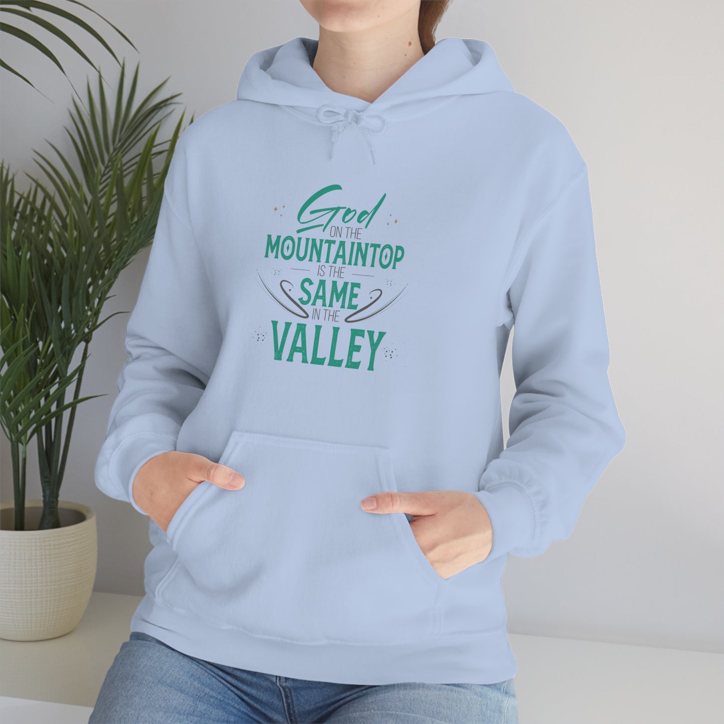 God On The Mountaintop Is The Same In The Valley  Unisex Hooded Sweatshirt