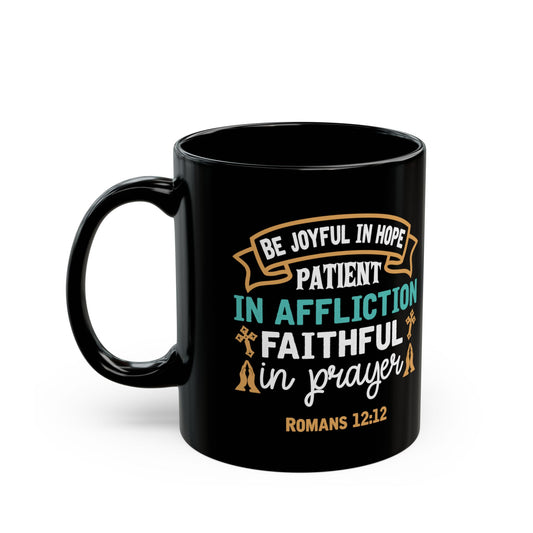 Be Joyful In Hope Patient In Affliction Faithful In Prayer Black Ceramic Mug 11oz (double sided print)