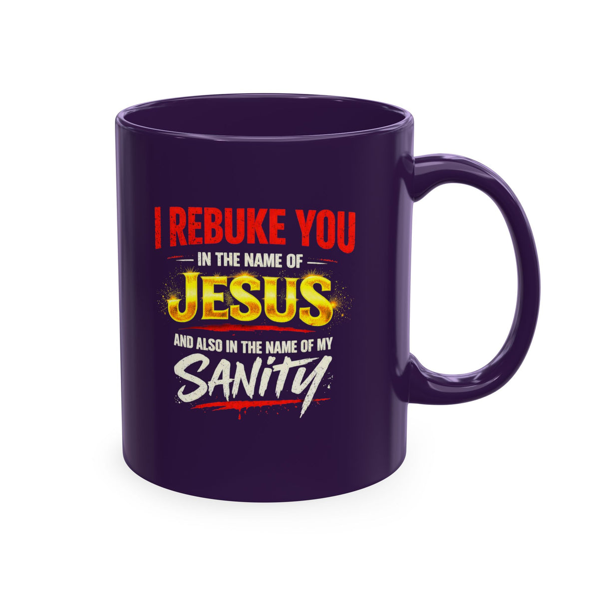 Religious Mug — "I Rebuke You in the Name of Jesus and Also in the Name of My Sanity" Ceramic Coffee Cup