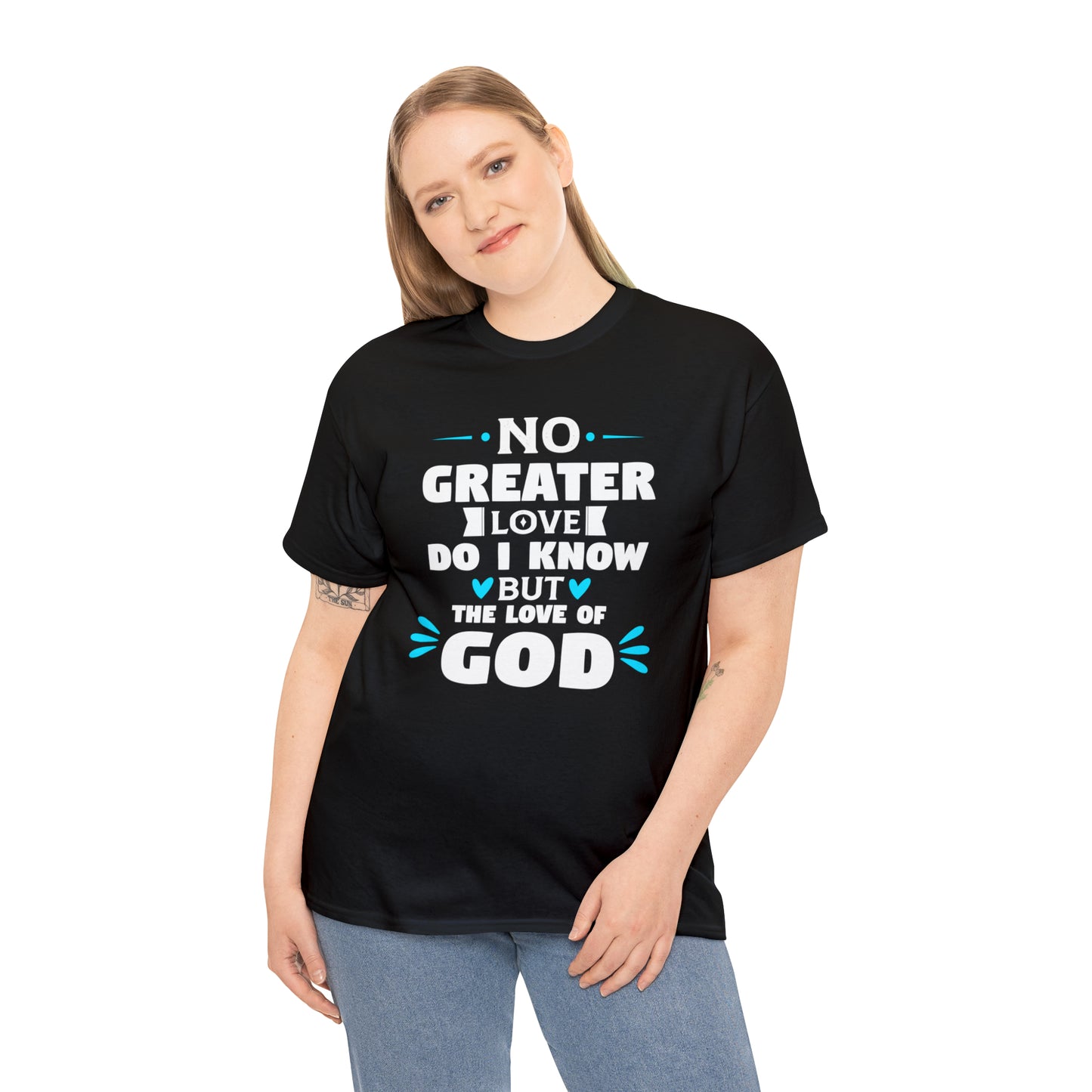 No Greater Love Do I Know But The Love Of God  Unisex Heavy Cotton Tee