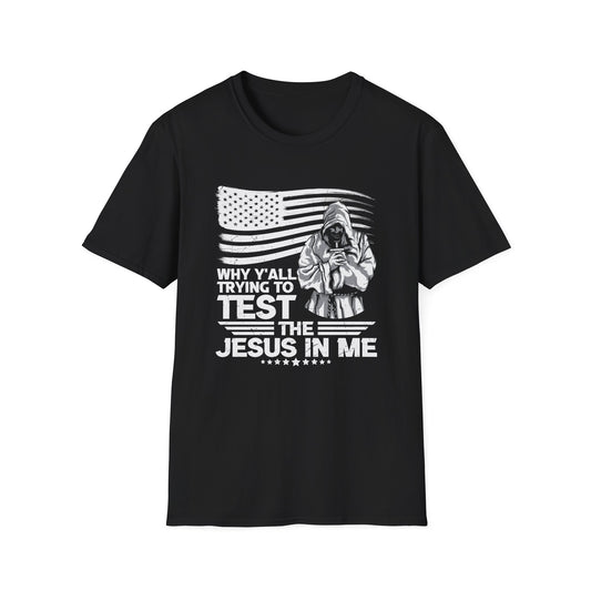 Why Y'all Trying To Test The Jesus In Me American Patriotic Christian Unisex T-shirt