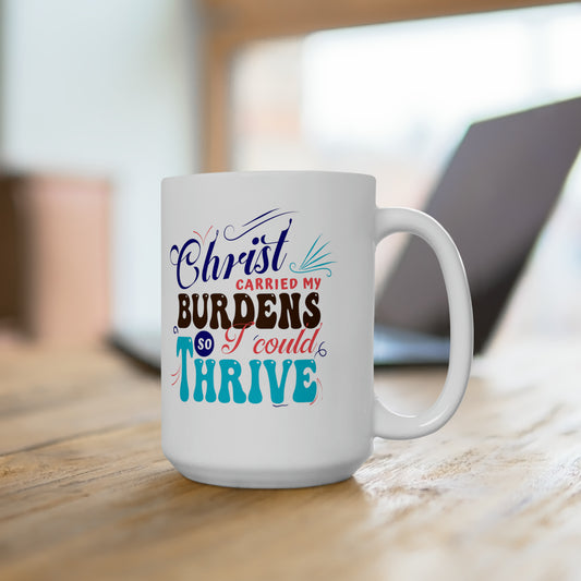 Christ Carried My Burdens So I Could Thrive White Ceramic Mug 15oz (double sided printing) Printify