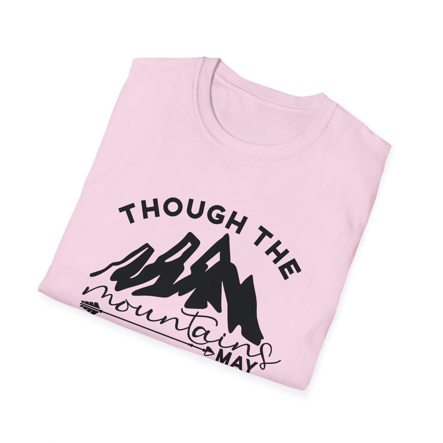 Though The Mountains May Crumble You Will Not Christian Unisex T-shirt