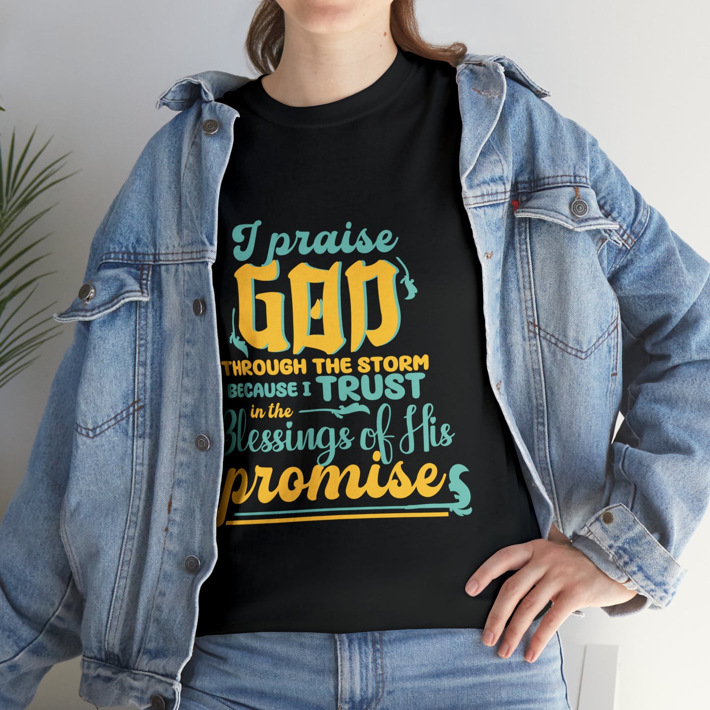 I Praise God Through The Storm Because I Trust In The Blessings Of His Promise Unisex Heavy Cotton Tee