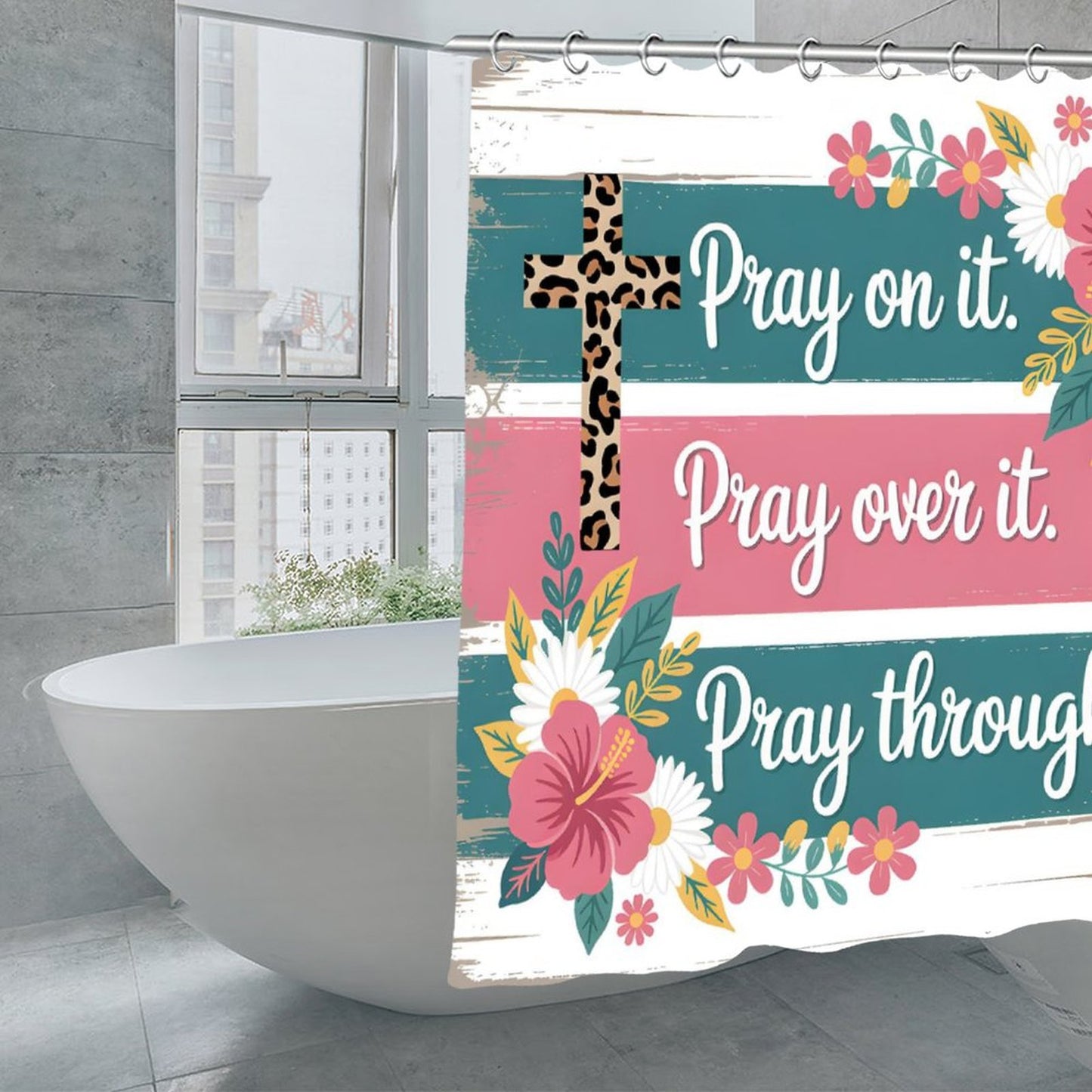 Pray On It, Over It, Through It Christian Waterproof Shower Curtain