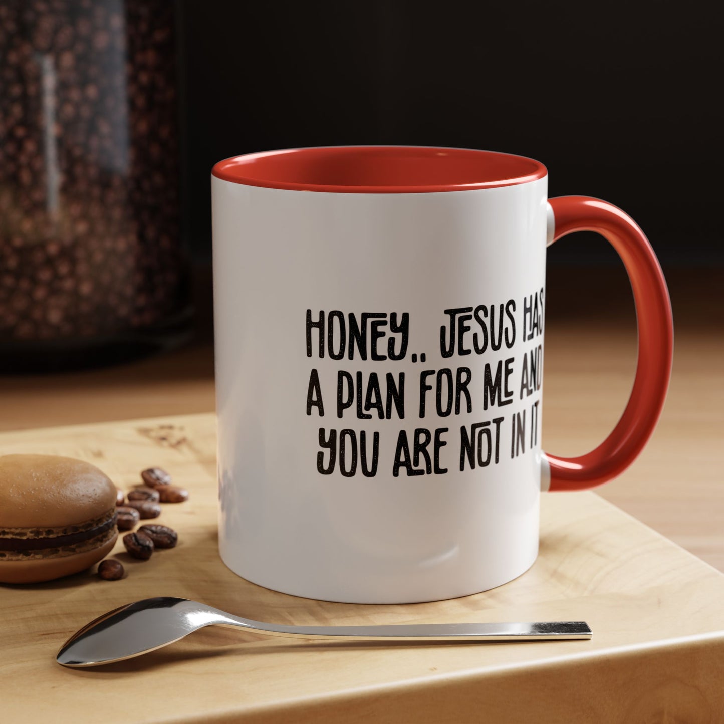 Funny Accent Coffee Mug - "Honey, He Has a Plan for Me and You Are Not in It"