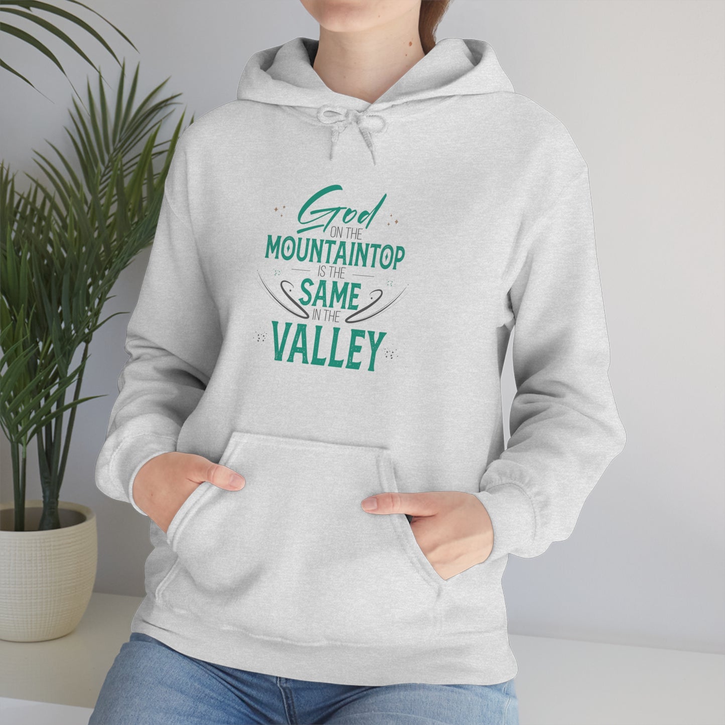 God On The Mountaintop Is The Same In The Valley  Unisex Hooded Sweatshirt