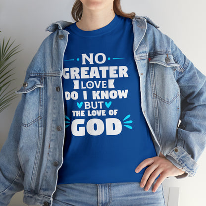 No Greater Love Do I Know But The Love Of God Unisex Heavy Cotton Tee