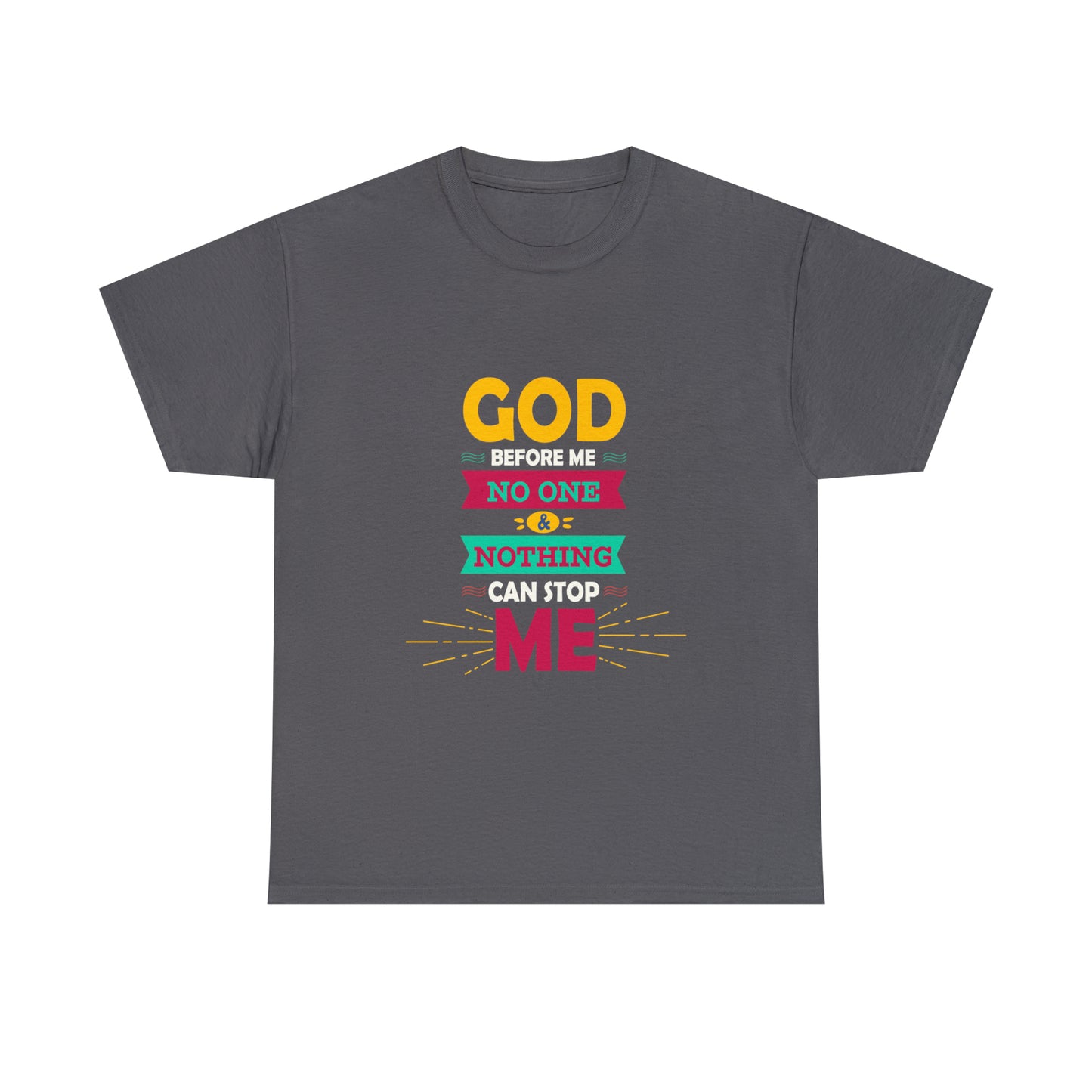 God Before Me No One & Nothing Can Stop Me Unisex Heavy Cotton Tee