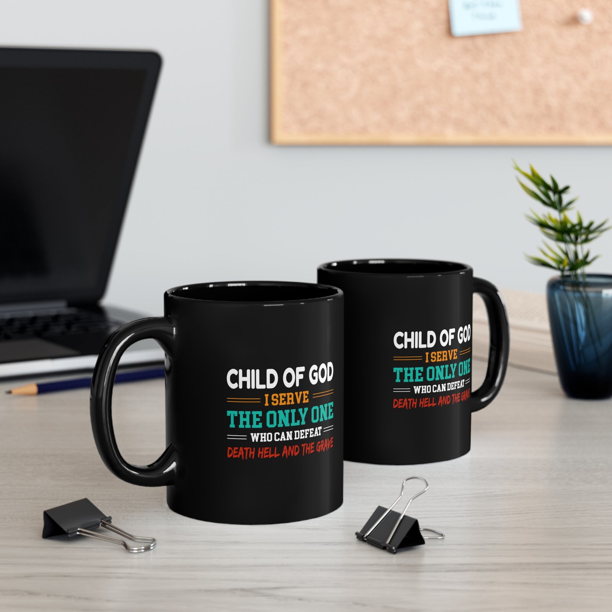 Child Of God I Serve The Only One Who Can Defeat Death Hell And The Grave Black Ceramic Mug 11oz (double sided printing) Printify