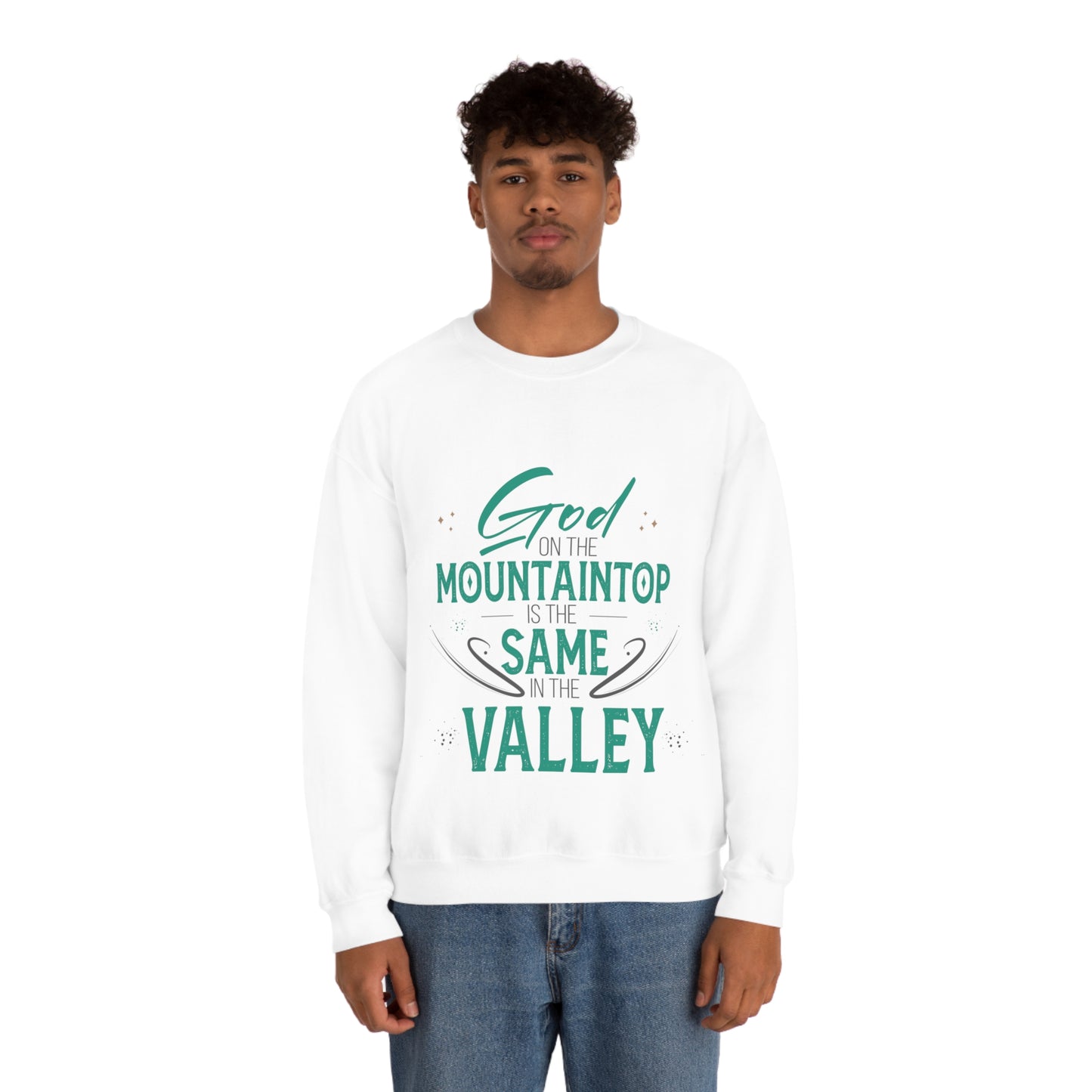 God On The Mountaintop Is The Same In The Valley  Unisex Heavy Blend™ Crewneck Sweatshirt