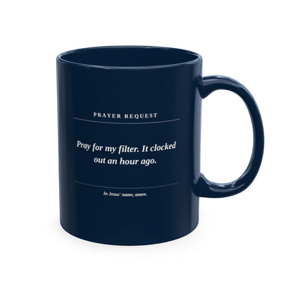 Prayer Request Ceramic Mug — 'Pray for me, I got out of my filter' Inspirational Faith Coffee Cup