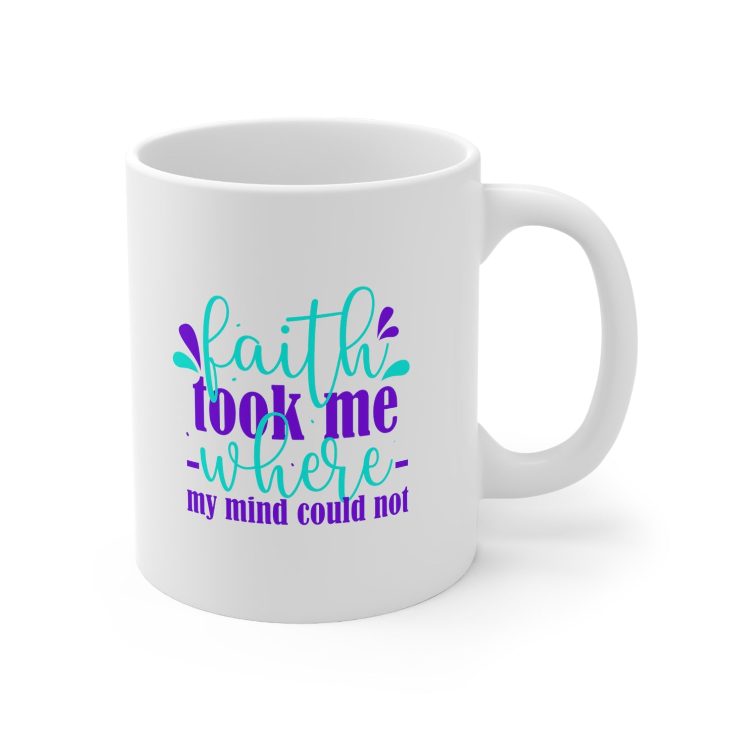 Faith Took Me Where My Mind Could Not Christian White Ceramic Mug 11oz (double sided print) Printify