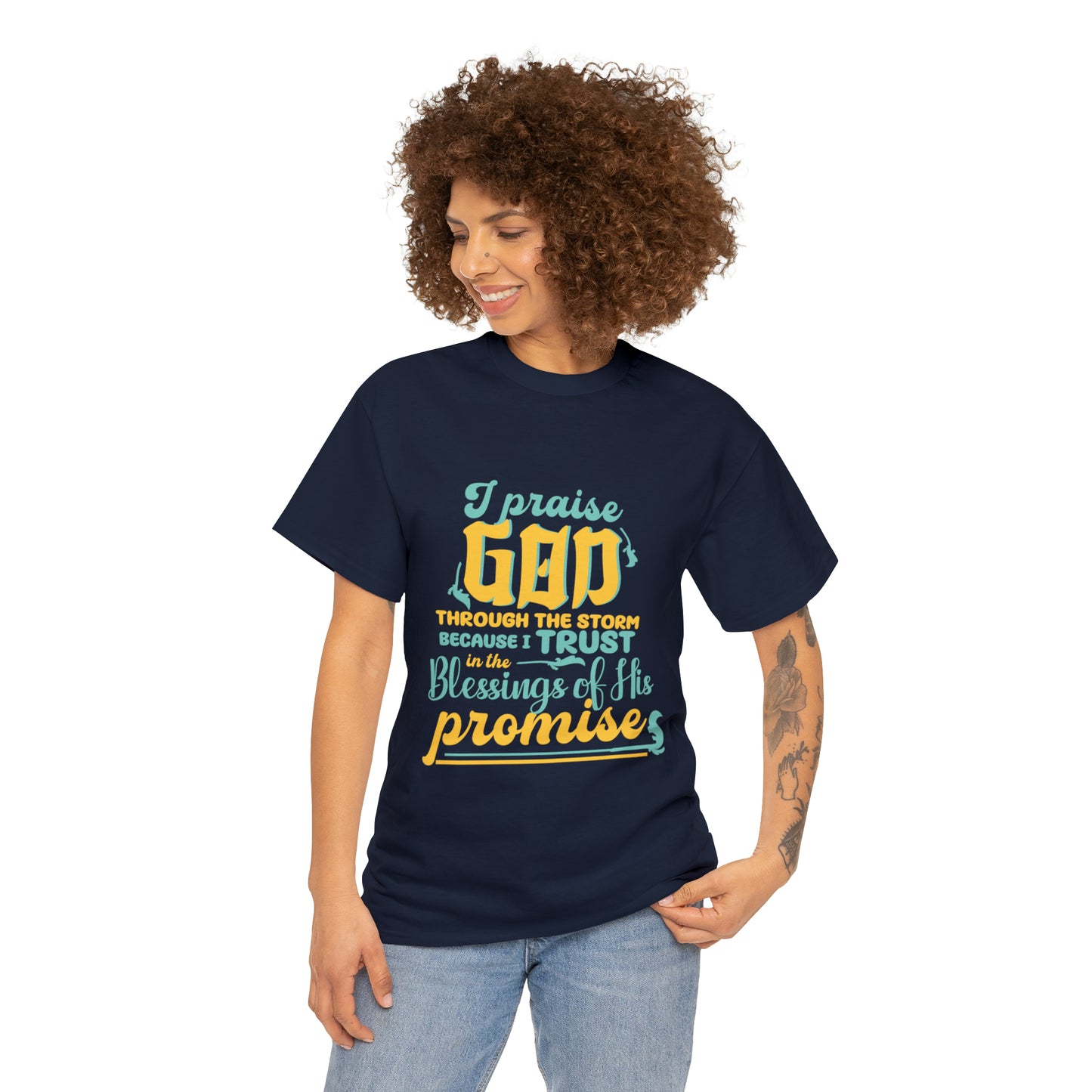 I Praise God Through The Storm Because I Trust In The Blessings Of His Promise Unisex Heavy Cotton Tee