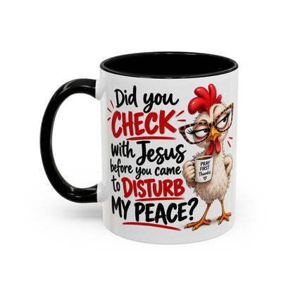 Christian Coffee Mug — “Did You Check with Jesus Before You Came to Disturb My Peace?” Accent Mug