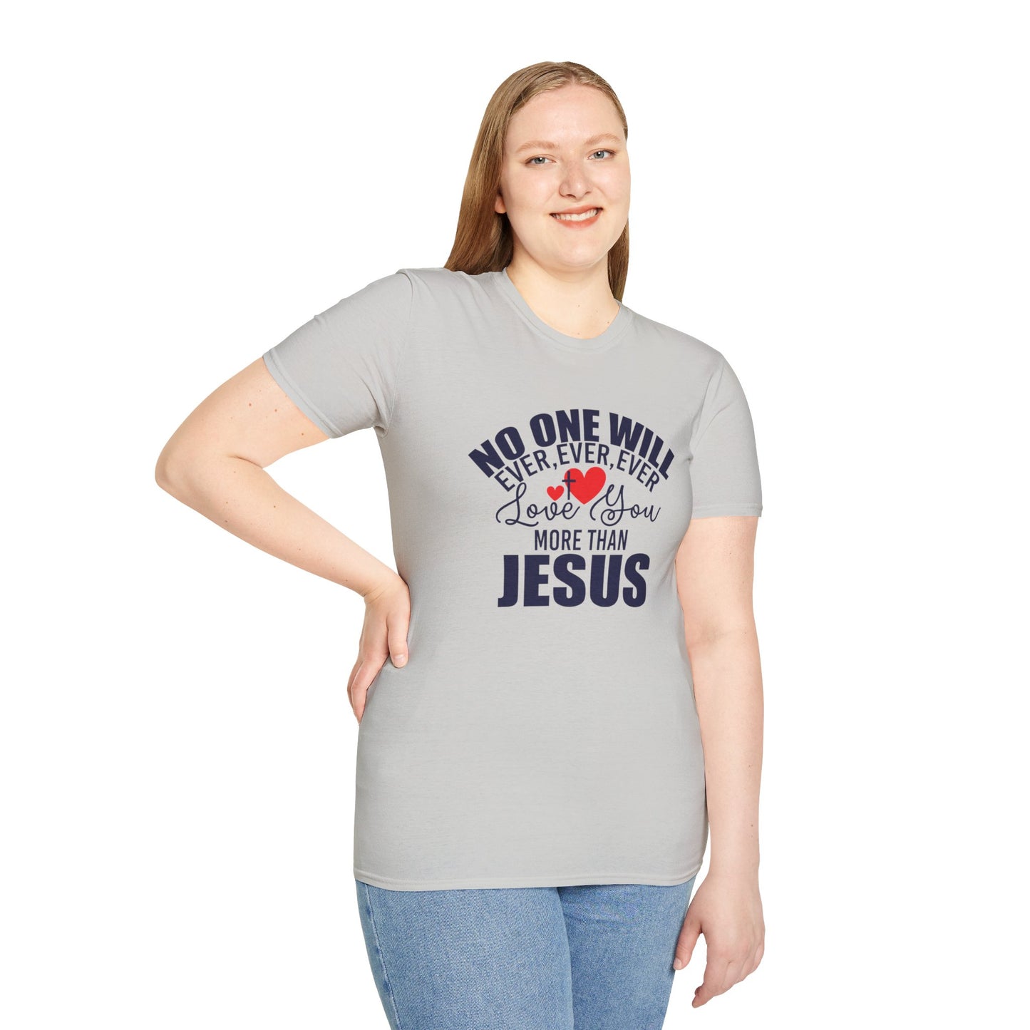 No One Will Ever Ever Ever Love You Like Jesus Christian Unisex T-shirt