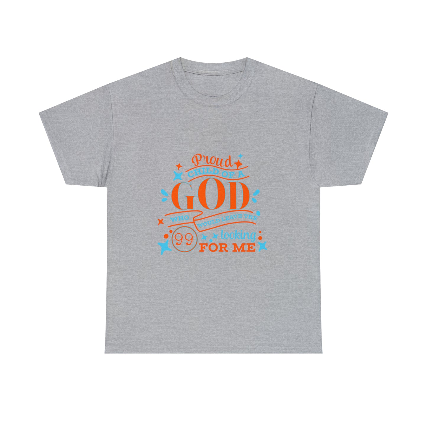 Proud Child Of A God Who Would Leave The 99 Looking For Me Unisex Heavy Cotton Tee