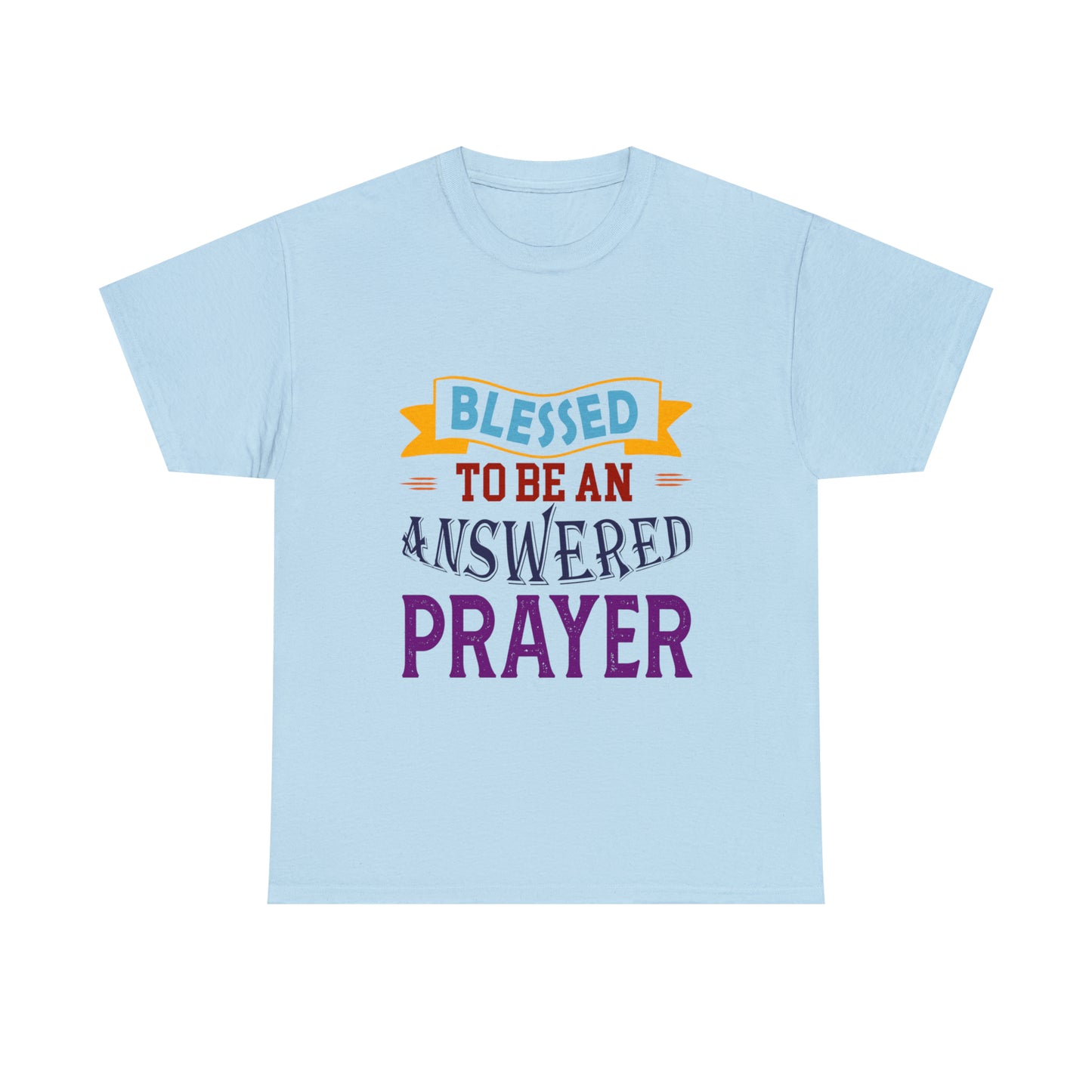 Blessed To Be An Answered Prayer Unisex Heavy Cotton Tee