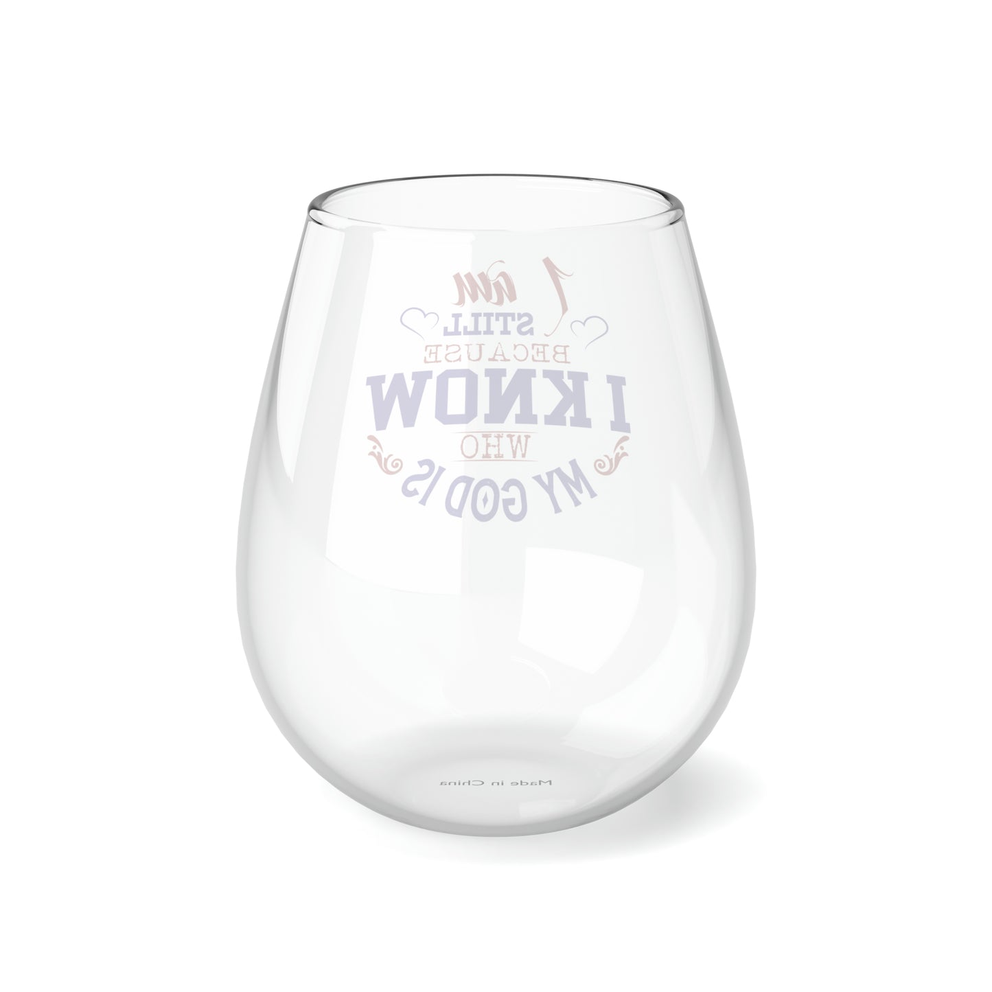 I Am Still Because I Know Who My God Is Stemless Wine Glass, 11.75oz