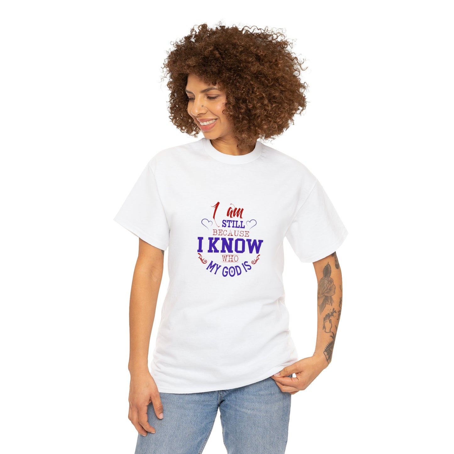 I Am Still Because I Know Who My God Is  Unisex Heavy Cotton Tee