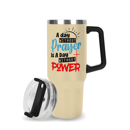 A Day Without Prayer 40oz Stainless Steel Christian Tumbler Gift With Black Handle and Straw - ClaimedbyGodDesigns