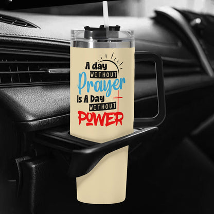 A Day Without Prayer 40oz Stainless Steel Christian Tumbler Gift With Black Handle and Straw - ClaimedbyGodDesigns