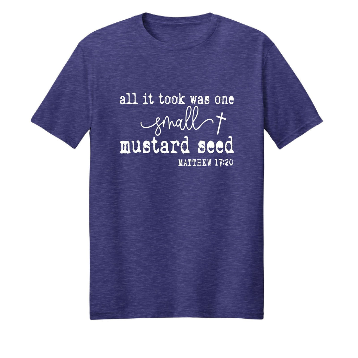 All It Took Was One Small Mustard Seed Unisex Christian T-shirt - ClaimedbyGodDesigns