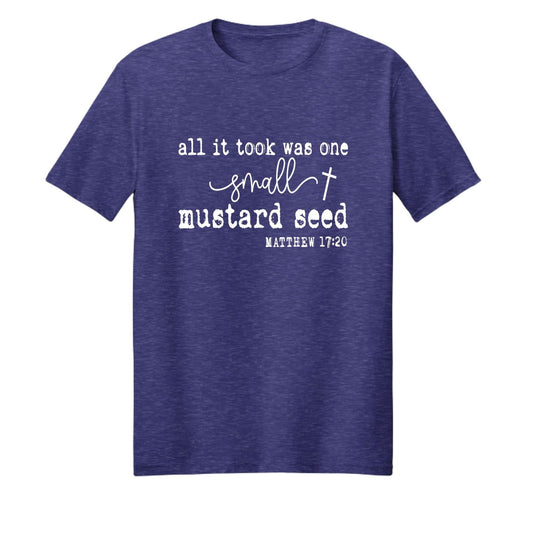 All It Took Was One Small Mustard Seed Unisex Christian T-shirt - ClaimedbyGodDesigns