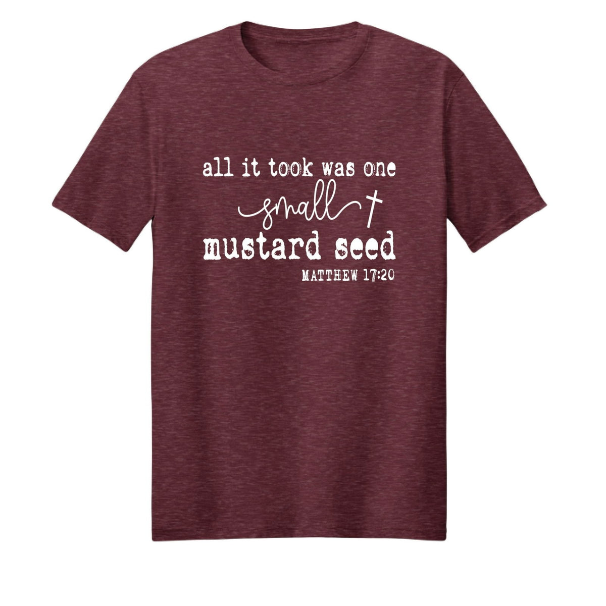 All It Took Was One Small Mustard Seed Unisex Christian T-shirt - ClaimedbyGodDesigns