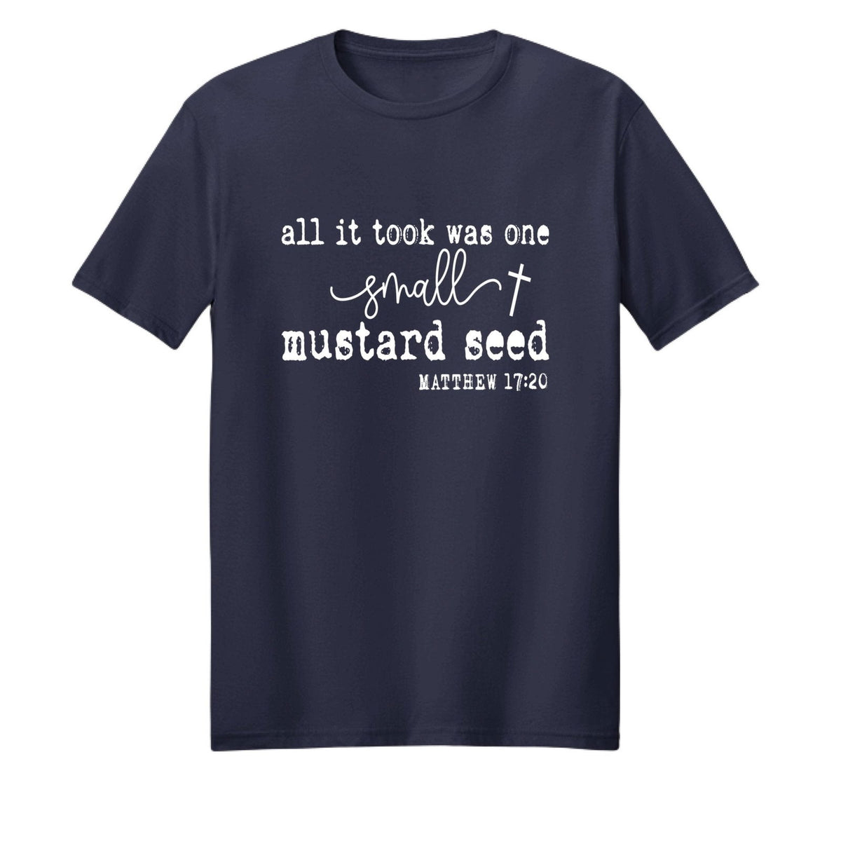 All It Took Was One Small Mustard Seed Unisex Christian T-shirt - ClaimedbyGodDesigns