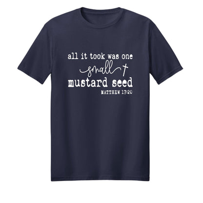 All It Took Was One Small Mustard Seed Unisex Christian T-shirt - ClaimedbyGodDesigns