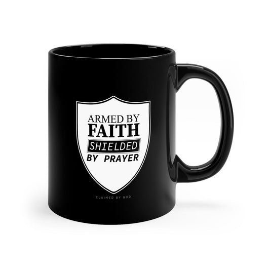 Armed By Faith Shielded By Prayer Christian Black Ceramic Mug 11oz (double sided print) - ClaimedbyGodDesigns