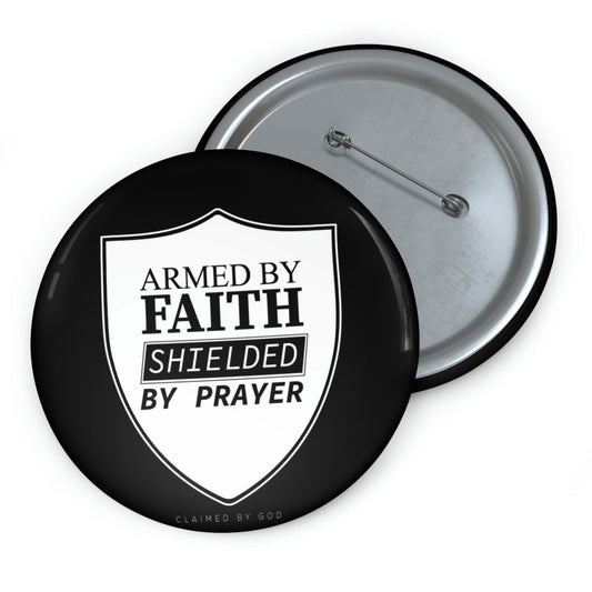 Armed By Faith Shielded By Prayer Pin Button - ClaimedbyGodDesigns