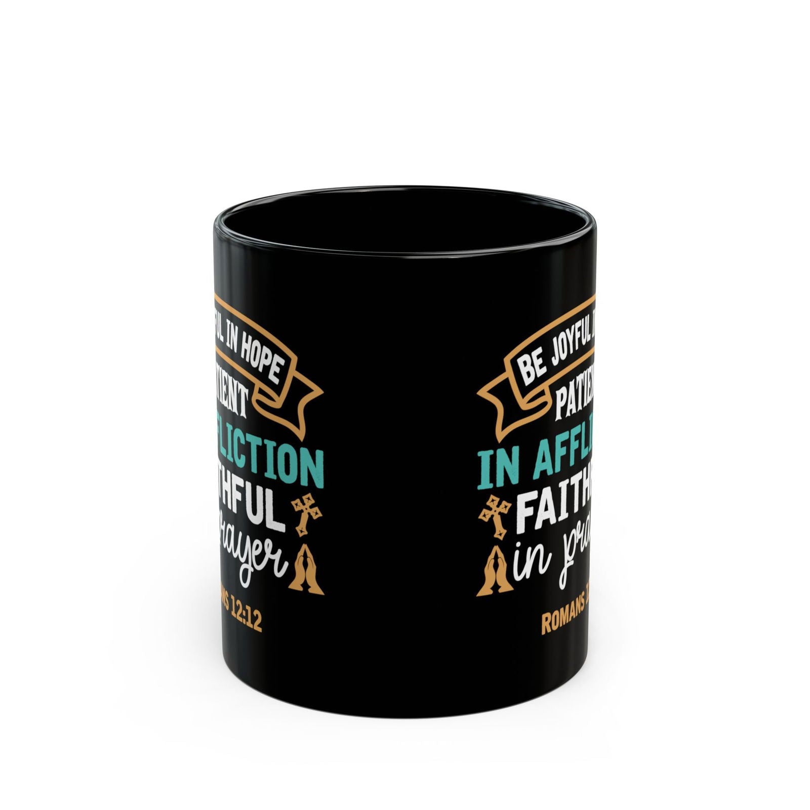 Be Joyful In Hope Patient In Affliction Faithful In Prayer Black Ceramic Mug 11oz (double sided print) - ClaimedbyGodDesigns