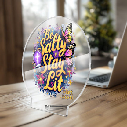 Be Salty Stay Lit Christian Acrylic Plaque with Stand - Round - ClaimedbyGodDesigns