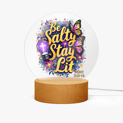 Be Salty Stay Lit Christian Acrylic Plaque with Stand - Round - ClaimedbyGodDesigns