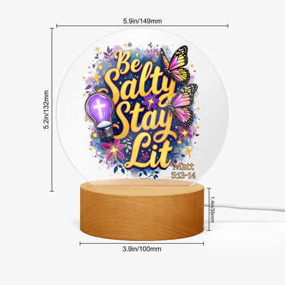 Be Salty Stay Lit Christian Acrylic Plaque with Stand - Round - ClaimedbyGodDesigns