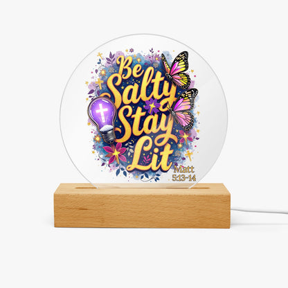Be Salty Stay Lit Christian Acrylic Plaque with Stand - Round - ClaimedbyGodDesigns