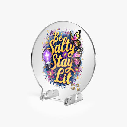 Be Salty Stay Lit Christian Acrylic Plaque with Stand - Round - ClaimedbyGodDesigns