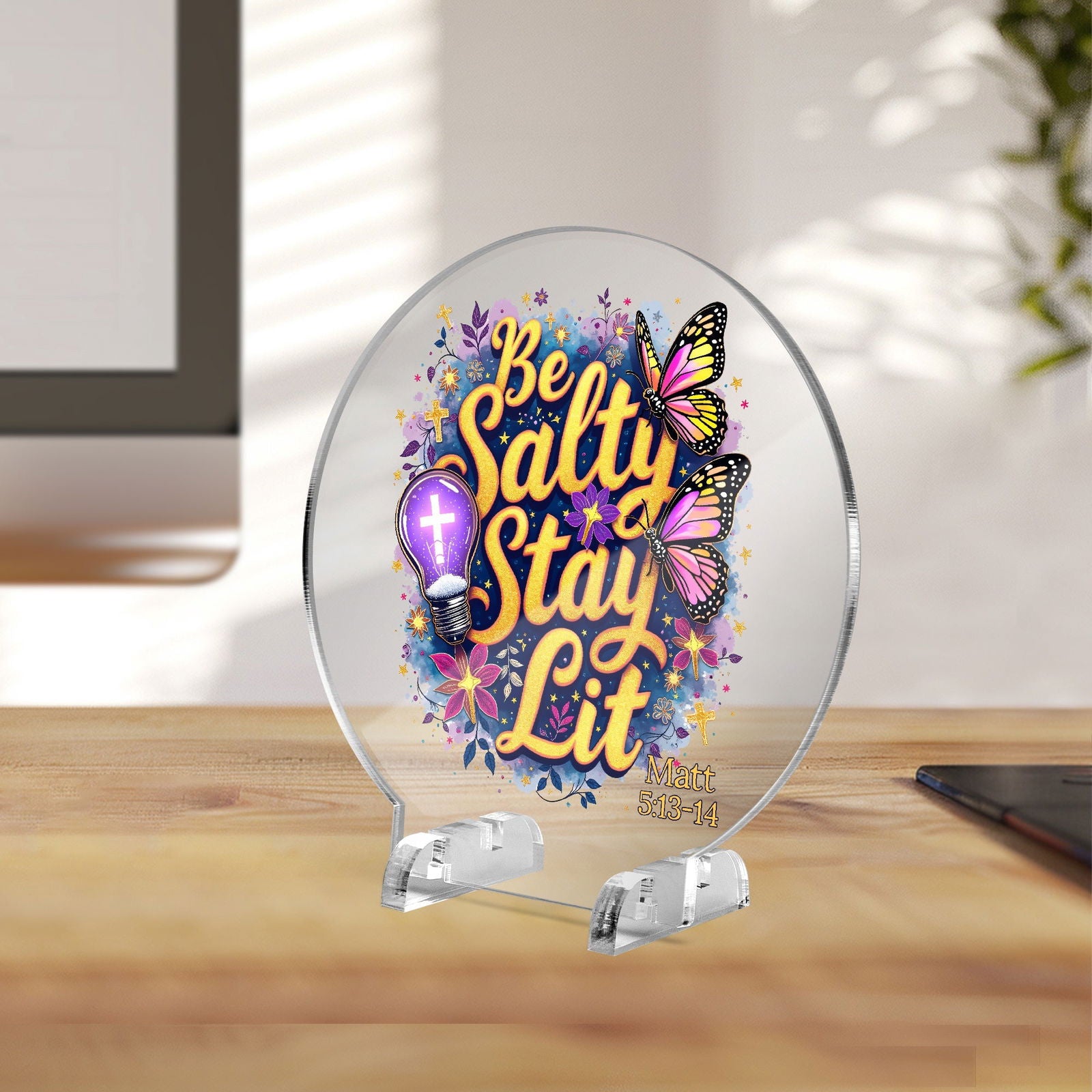Be Salty Stay Lit Christian Acrylic Plaque with Stand - Round - ClaimedbyGodDesigns