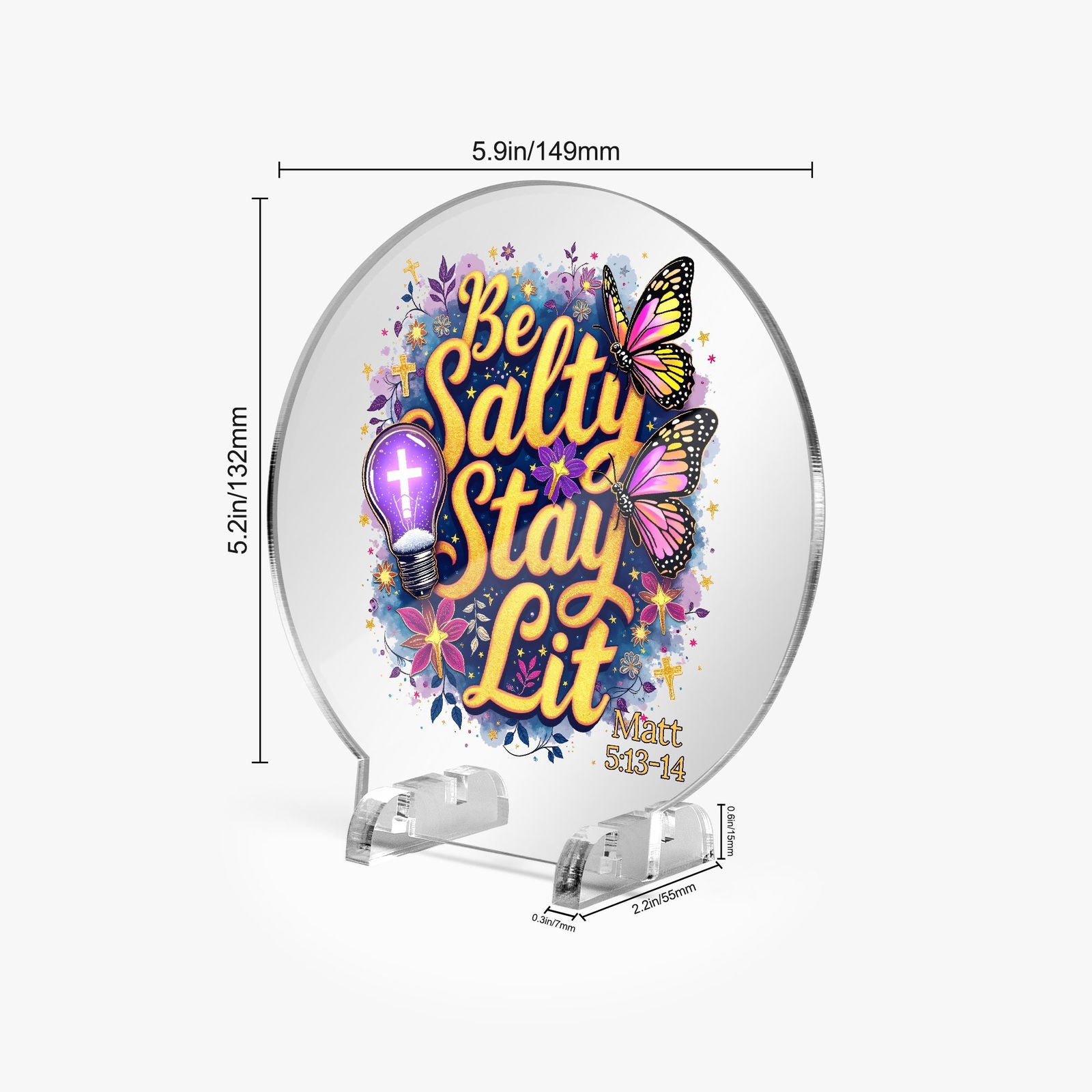 Be Salty Stay Lit Christian Acrylic Plaque with Stand - Round - ClaimedbyGodDesigns