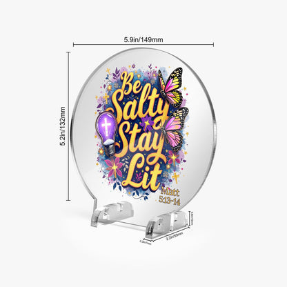 Be Salty Stay Lit Christian Acrylic Plaque with Stand - Round - ClaimedbyGodDesigns