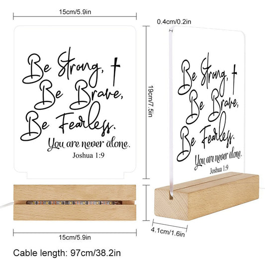 Be Strong Be Brave Be Fearless You Are Never Alone Christian Acrylic Night Light with Wooden Base Christian Gift Idea - ClaimedbyGodDesigns