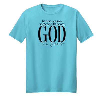 Be The Reason Someone Believes God Is Good Unisex Christian T-shirt - ClaimedbyGodDesigns