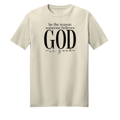 Be The Reason Someone Believes God Is Good Unisex Christian T-shirt - ClaimedbyGodDesigns