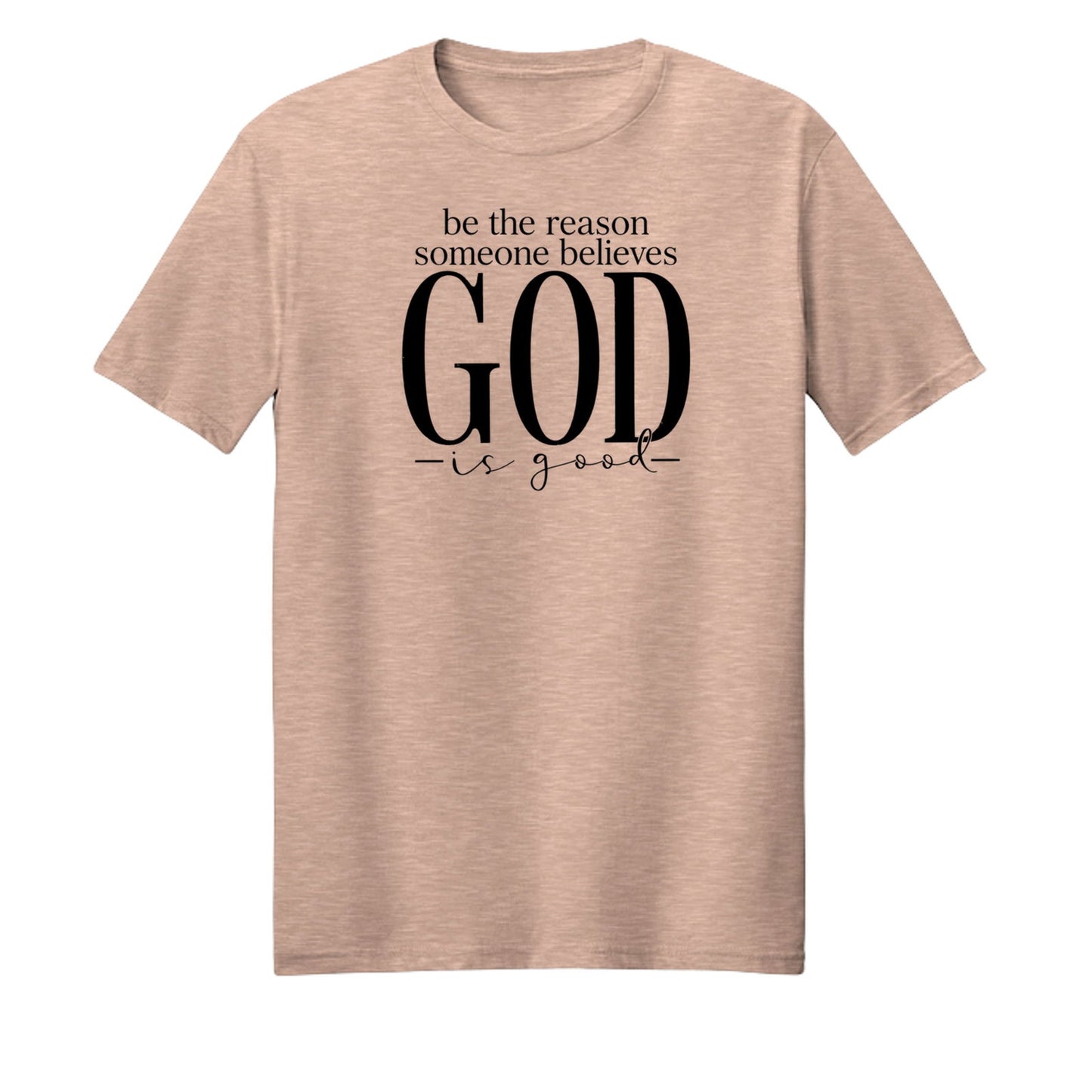 Be The Reason Someone Believes God Is Good Unisex Christian T-shirt - ClaimedbyGodDesigns