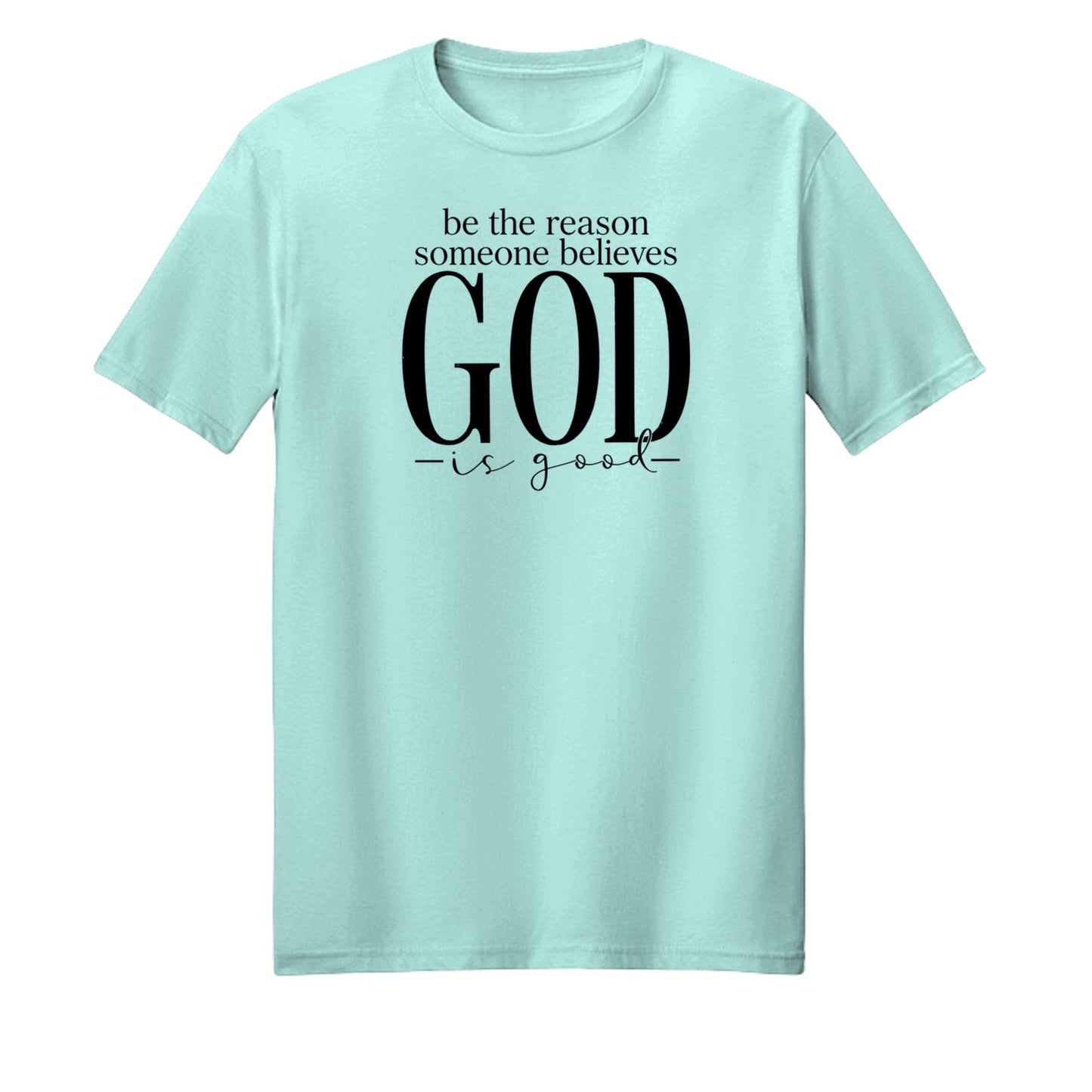 Be The Reason Someone Believes God Is Good Unisex Christian T-shirt - ClaimedbyGodDesigns