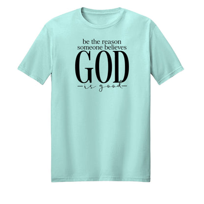 Be The Reason Someone Believes God Is Good Unisex Christian T-shirt - ClaimedbyGodDesigns